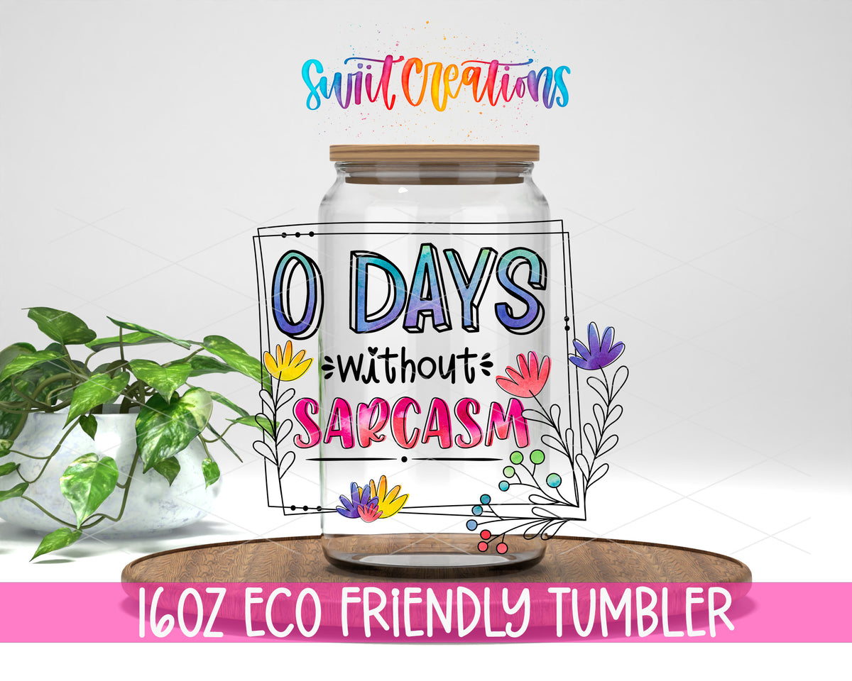 0 Days Without Sarcasm design on a 16 oz clear glass tumbler with bamboo lid