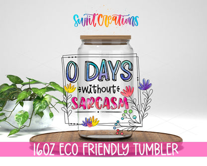 0 Days Without Sarcasm design on a 16 oz clear glass tumbler with bamboo lid