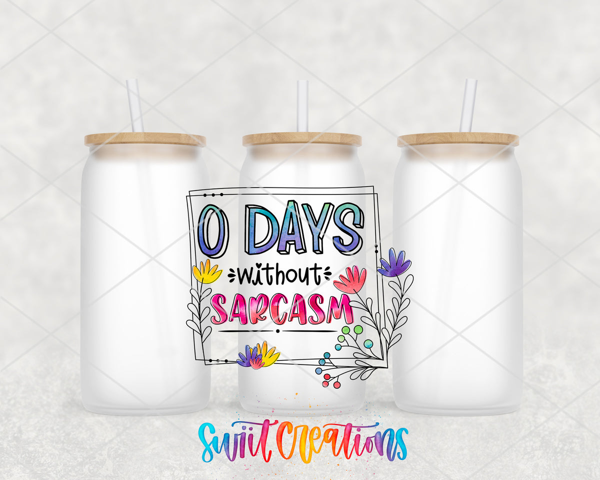 0 Days Without Sarcasm frosted glass tumbler group view with lids and straws