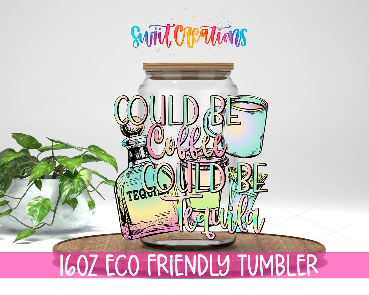 Could Be Coffee Could Be Tequila design on a 16 oz clear glass tumbler with bamboo lid