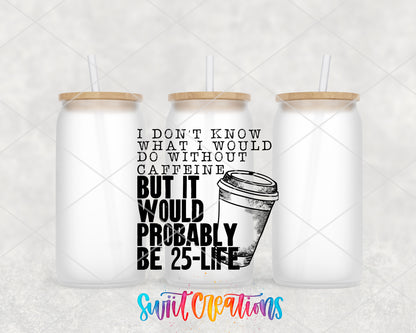 Without Caffeine 25 to Life frosted glass tumbler group view with lids and straws