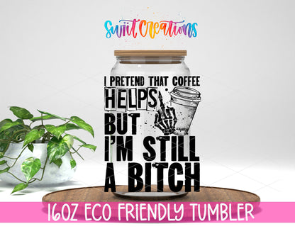 I Pretend That Coffee Helps design on a 16 oz clear glass tumbler with bamboo lid