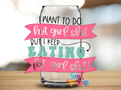Hot Girl Shit design close-up on a clear glass can tumbler