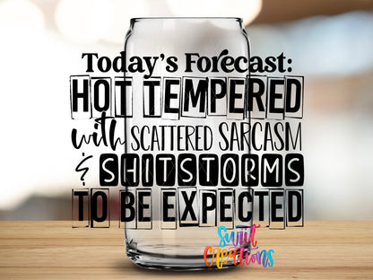 Today Forecast Hot Tempered design close-up on a clear glass can tumbler