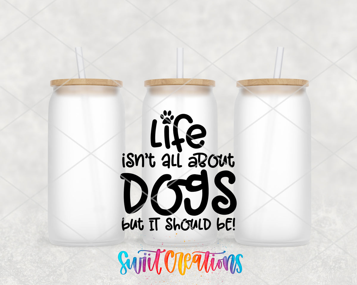 Life Is All About Dogs frosted glass tumbler group view with lids and straws