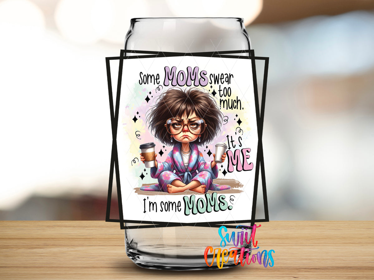 Some Moms Swear Too Much design close-up on a clear glass can tumbler