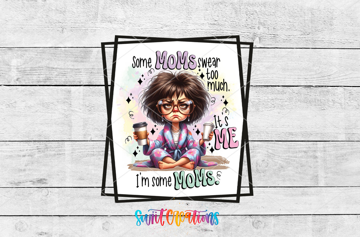 Some Moms Swear Too Much artwork detail for the finished 16 oz tumbler
