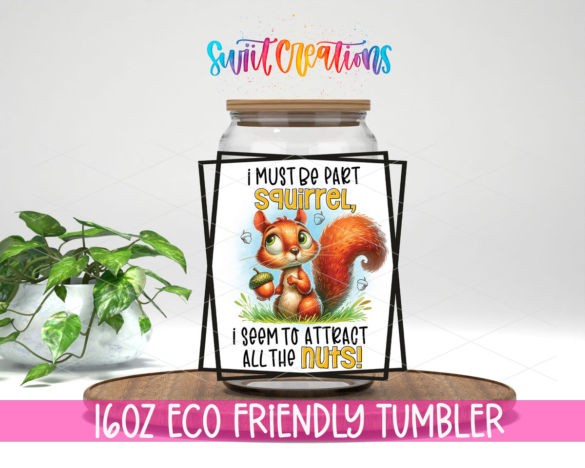 I Must Be Part Squirrel design on a 16 oz clear glass tumbler with bamboo lid