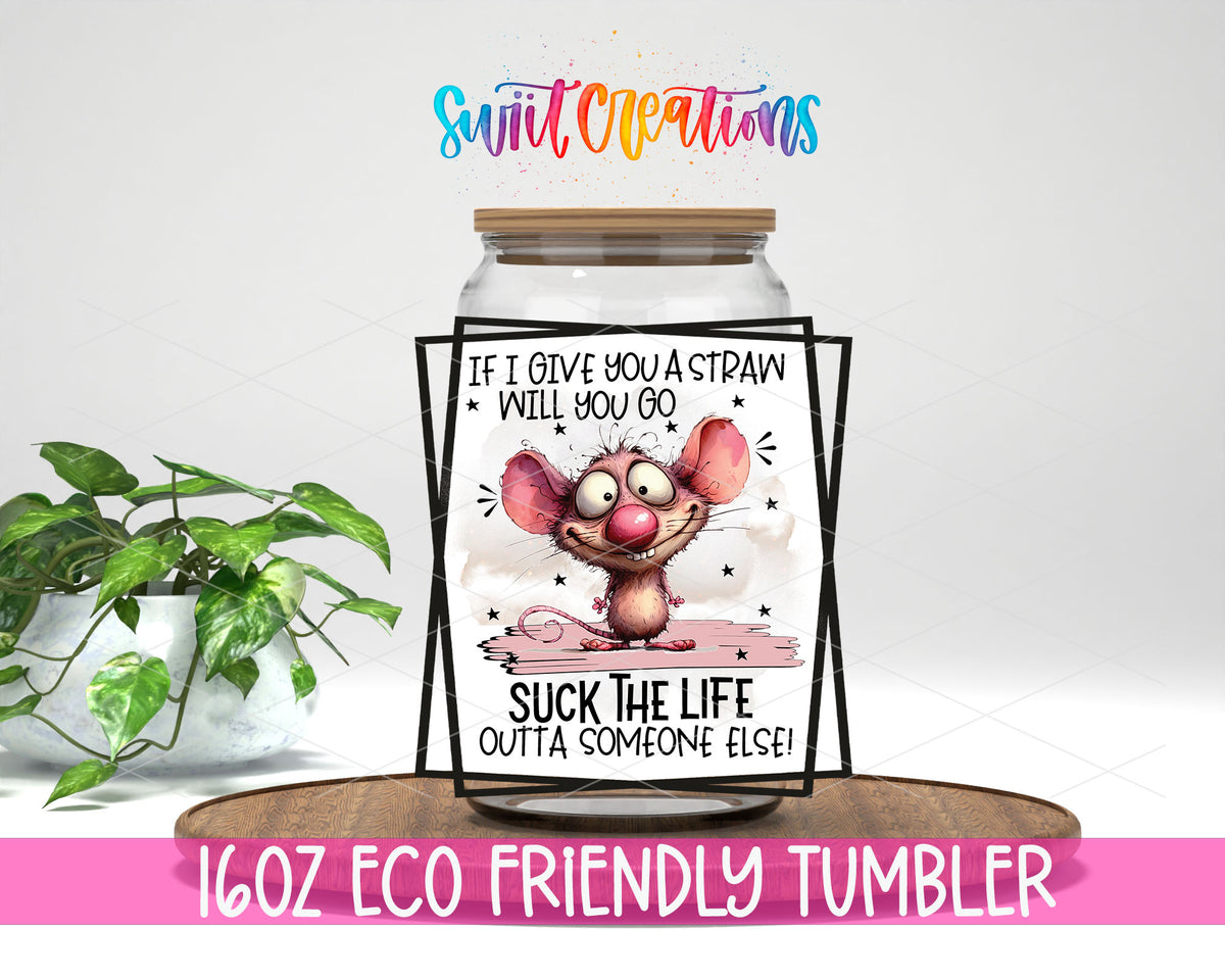 If I Give You a Straw design on a 16 oz clear glass tumbler with bamboo lid