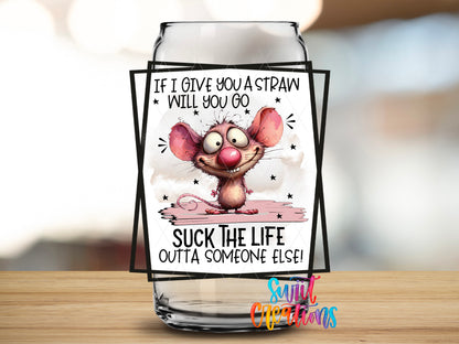 If I Give You a Straw design close-up on a clear glass can tumbler