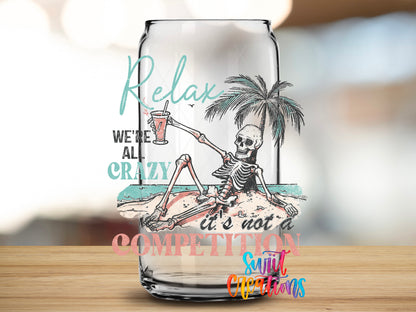 Relax We Are All Crazy design close-up on a clear glass can tumbler