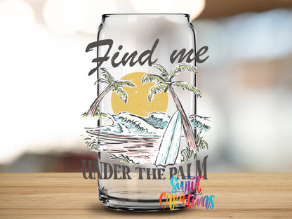 Find Me Under the Palm design close-up on a clear glass can tumbler