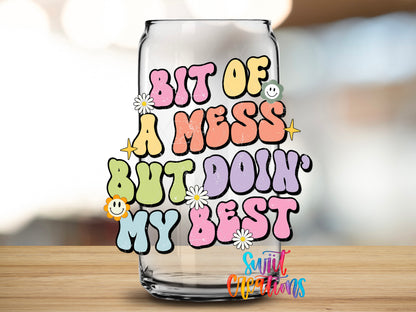 Bit of a Mess Doing My Best design close-up on a clear glass can tumbler