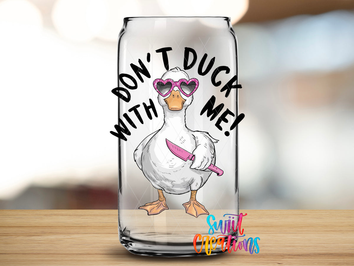 Do Not Duck With Me design close-up on a clear glass can tumbler