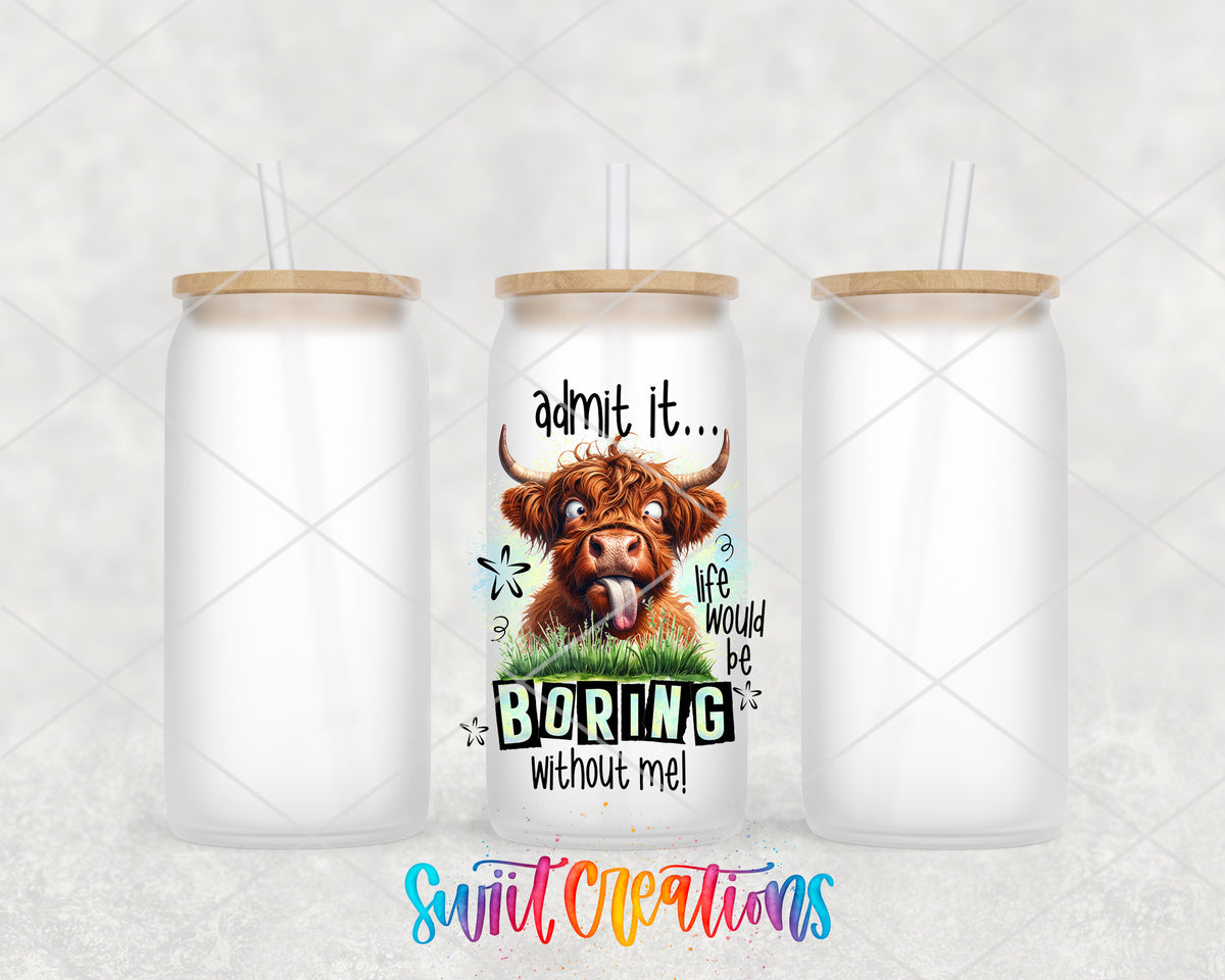 Life Would Be Boring Without Me frosted glass tumbler group view with lids and straws