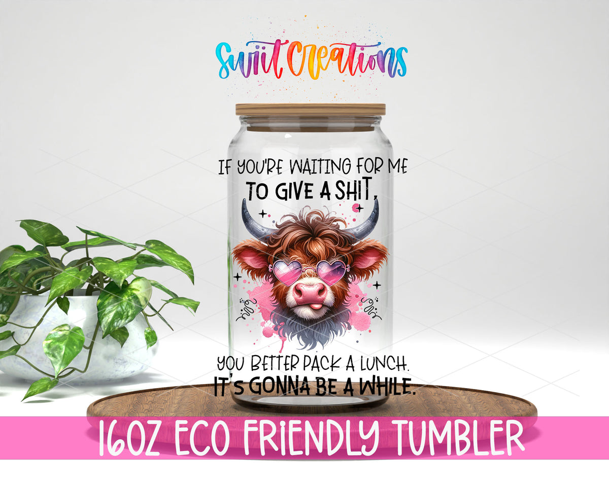 If You Are Waiting for Me Cow design on a 16 oz clear glass tumbler with bamboo lid