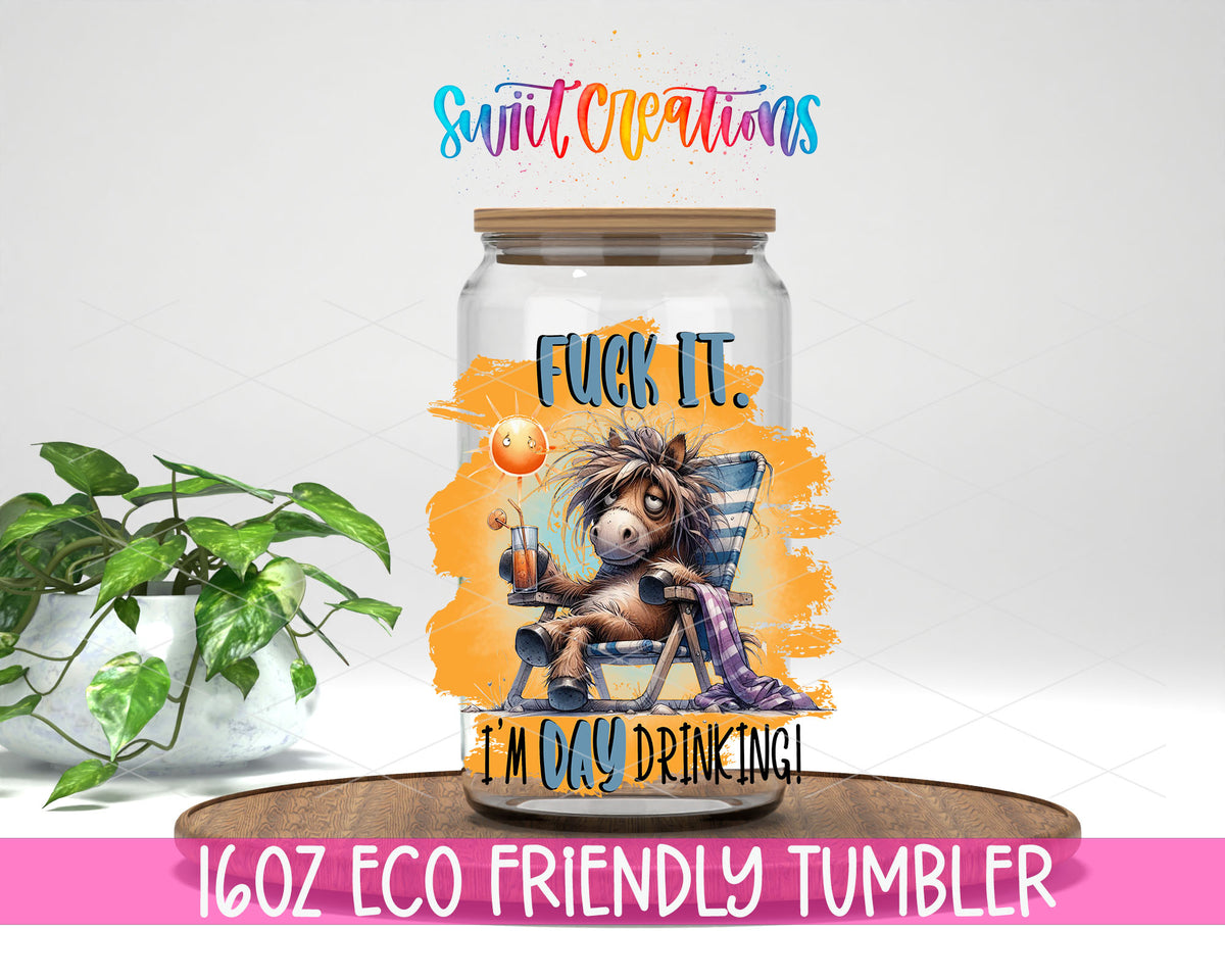 Fuck It I Am Day Drinking design on a 16 oz clear glass tumbler with bamboo lid