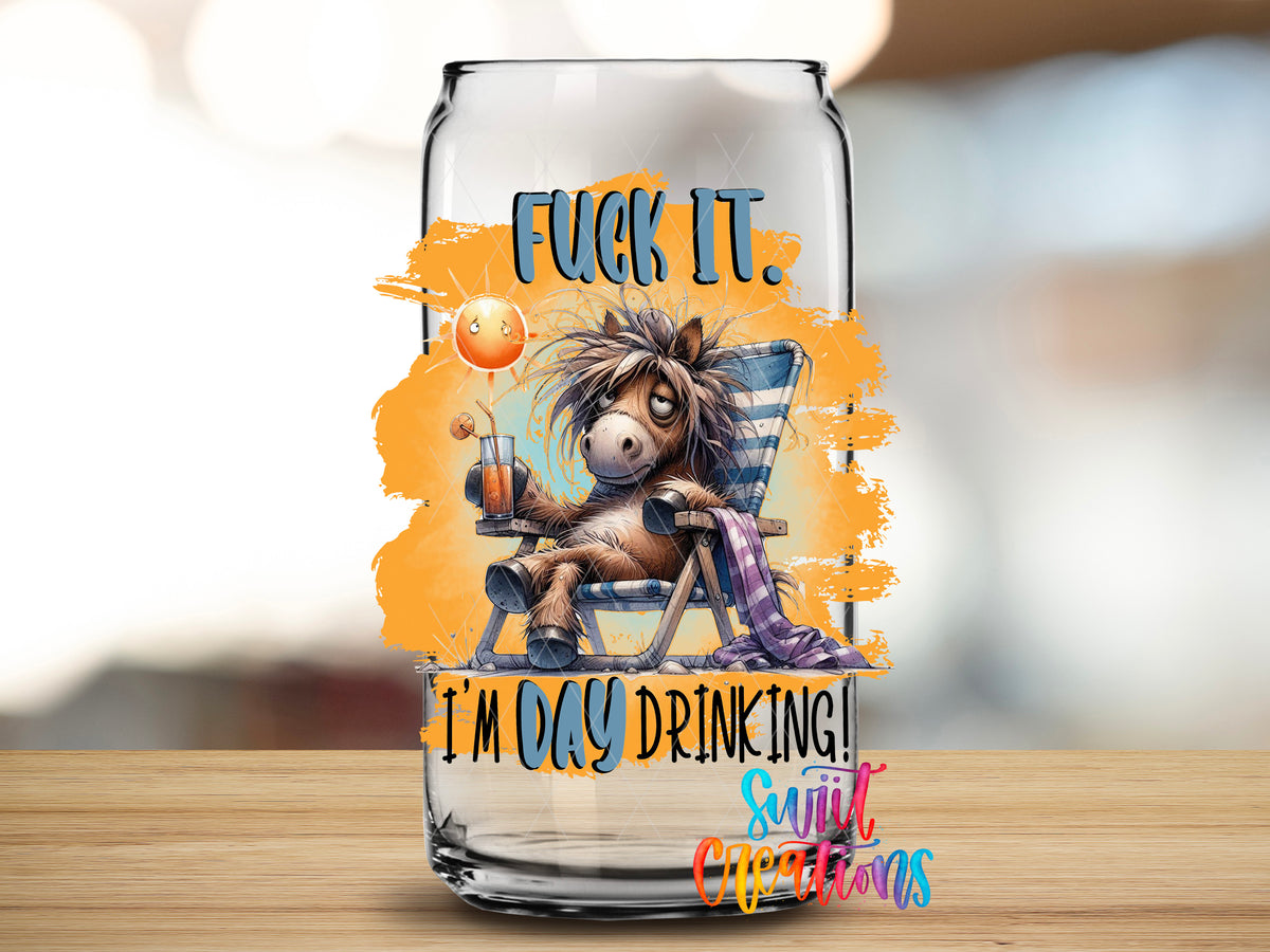 Fuck It I Am Day Drinking design close-up on a clear glass can tumbler