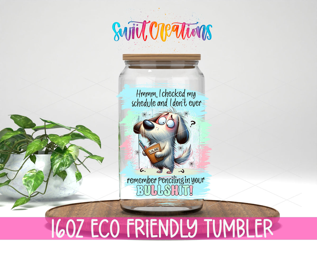 Checked My Schedule Dog design on a 16 oz clear glass tumbler with bamboo lid