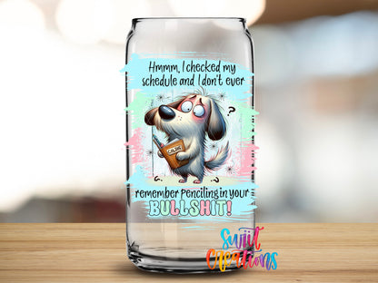 Checked My Schedule Dog design close-up on a clear glass can tumbler