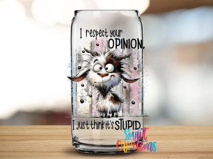 I Respect Your Opinion design close-up on a clear glass can tumbler