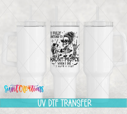 I Fully Intend to Haunt People When I Die UV DTF transfer on white 40 oz tumblers