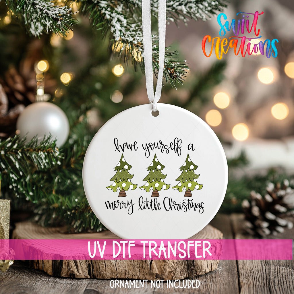 Have Yourself A Merry Little Christmas UV DTF Ornament Transfer | O-1741 - Swiit Creations