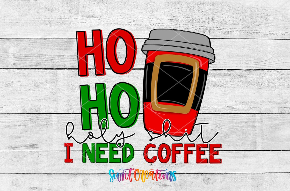 Ho Ho Holy Sh*t I Need Coffee UV DTF transfer artwork on a white wood background