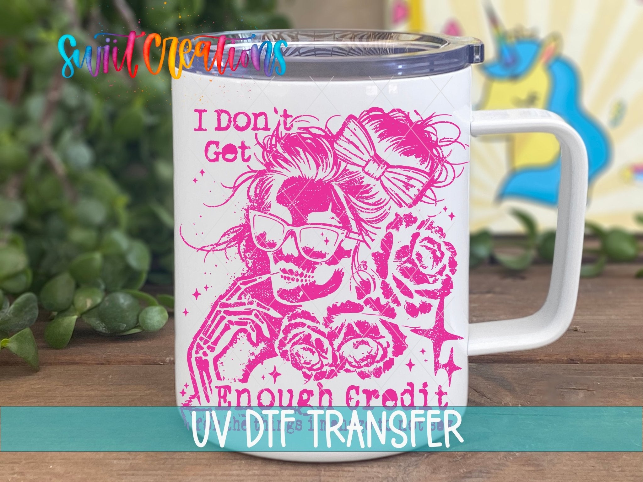 I Don’t Get Enough Credit UV DTF transfer displayed on a white coffee mug from Swiit Creations