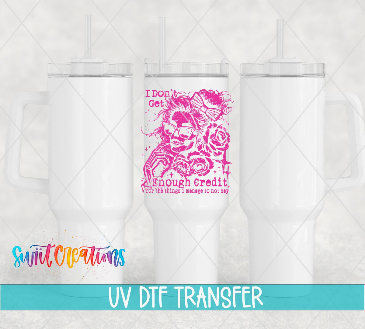 I Don't Get Enough Credit UV DTF transfer on white 40 oz tumblers