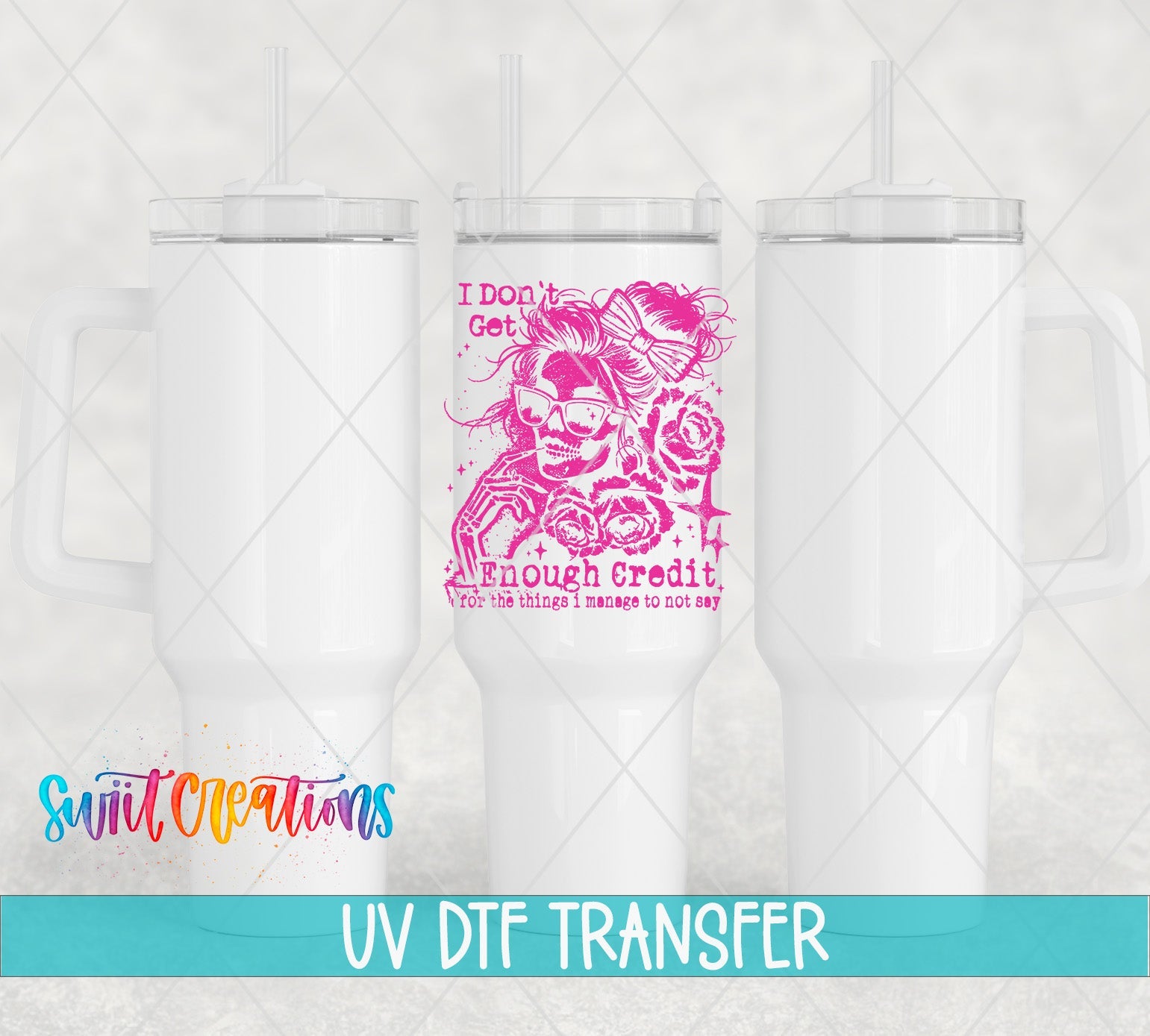 I Don’t Get Enough Credit UV DTF transfer applied to a white tumbler set from Swiit Creations
