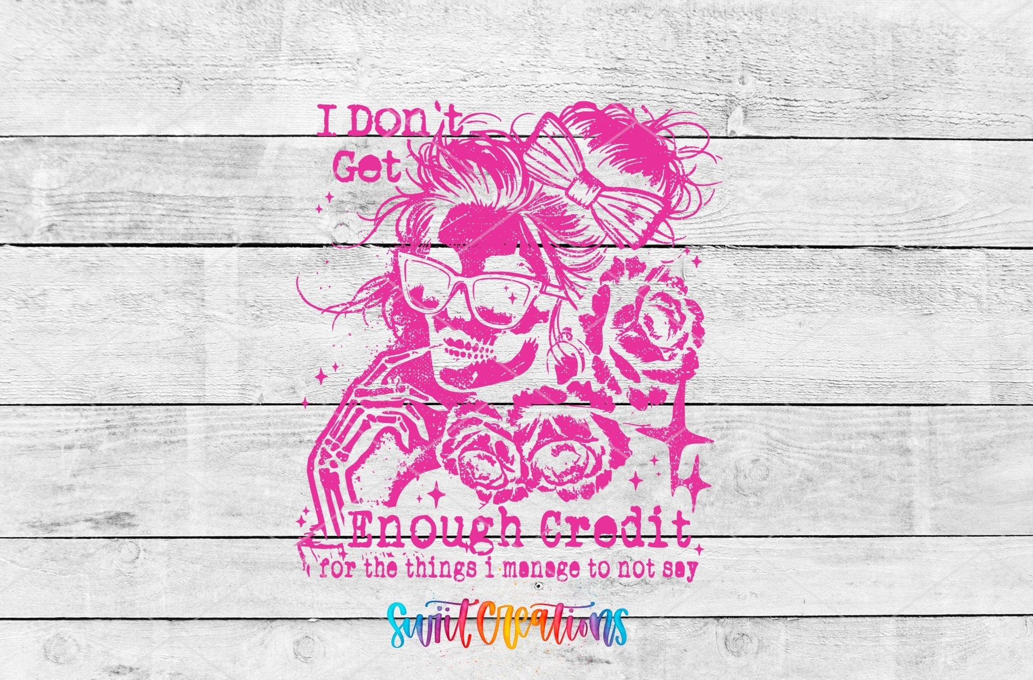 I Don’t Get Enough Credit UV DTF transfer shown as a full artwork preview from Swiit Creations