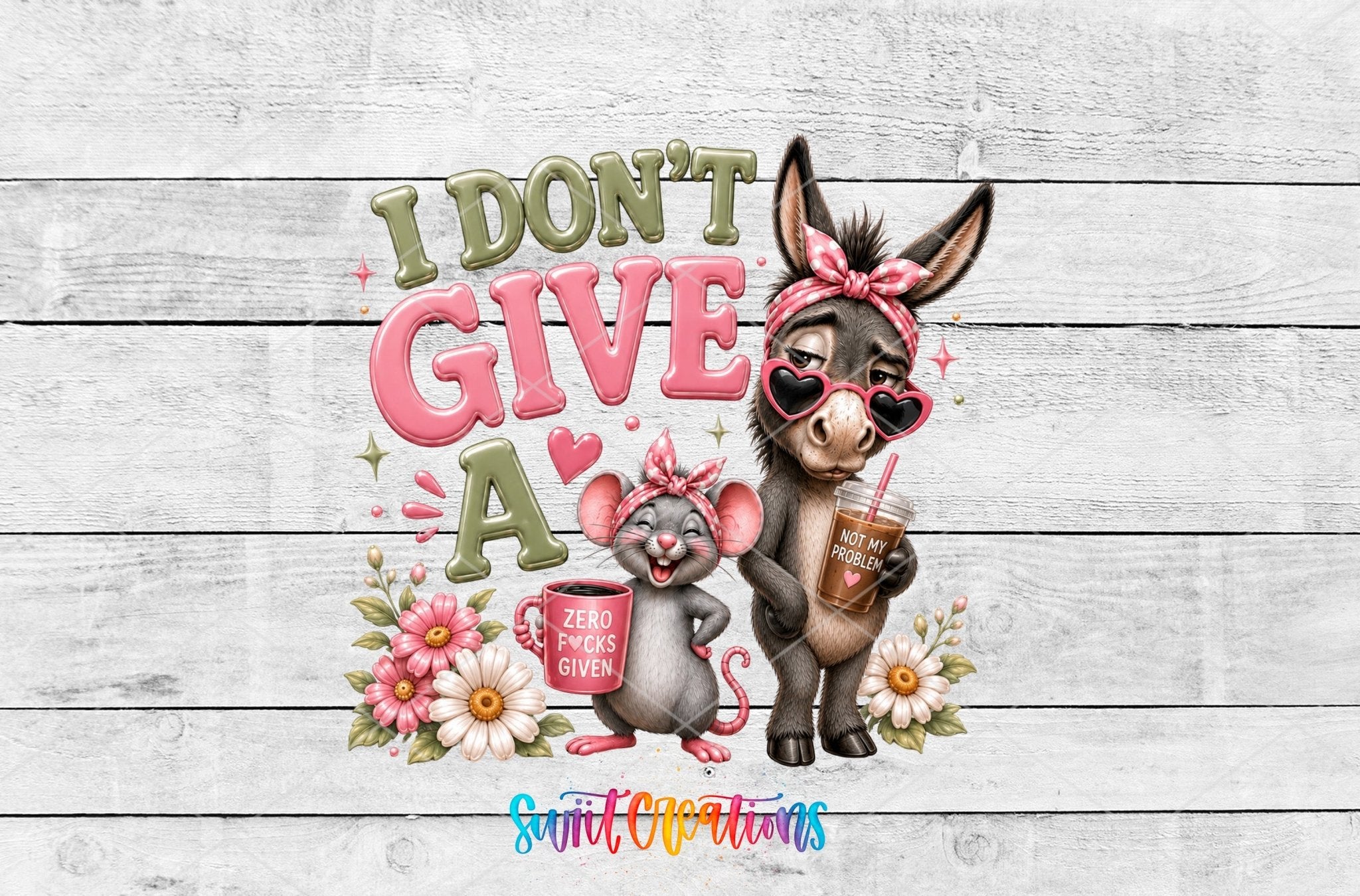 I Don't Give A Rat's Ass Donkey Mouse UV DTF transfer shown as a full artwork preview from Swiit Creations
