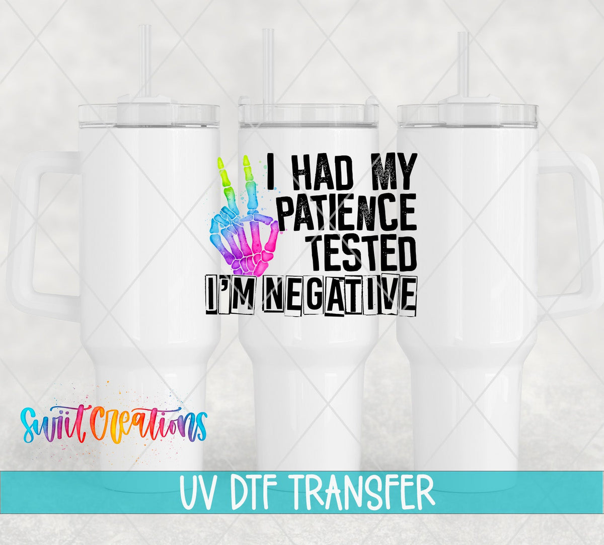 I Had My Patience Tested I'm Negative UV DTF transfer on white 40 oz tumblers