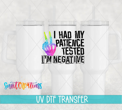 I Had My Patience Tested I'm Negative UV DTF transfer on white 40 oz tumblers