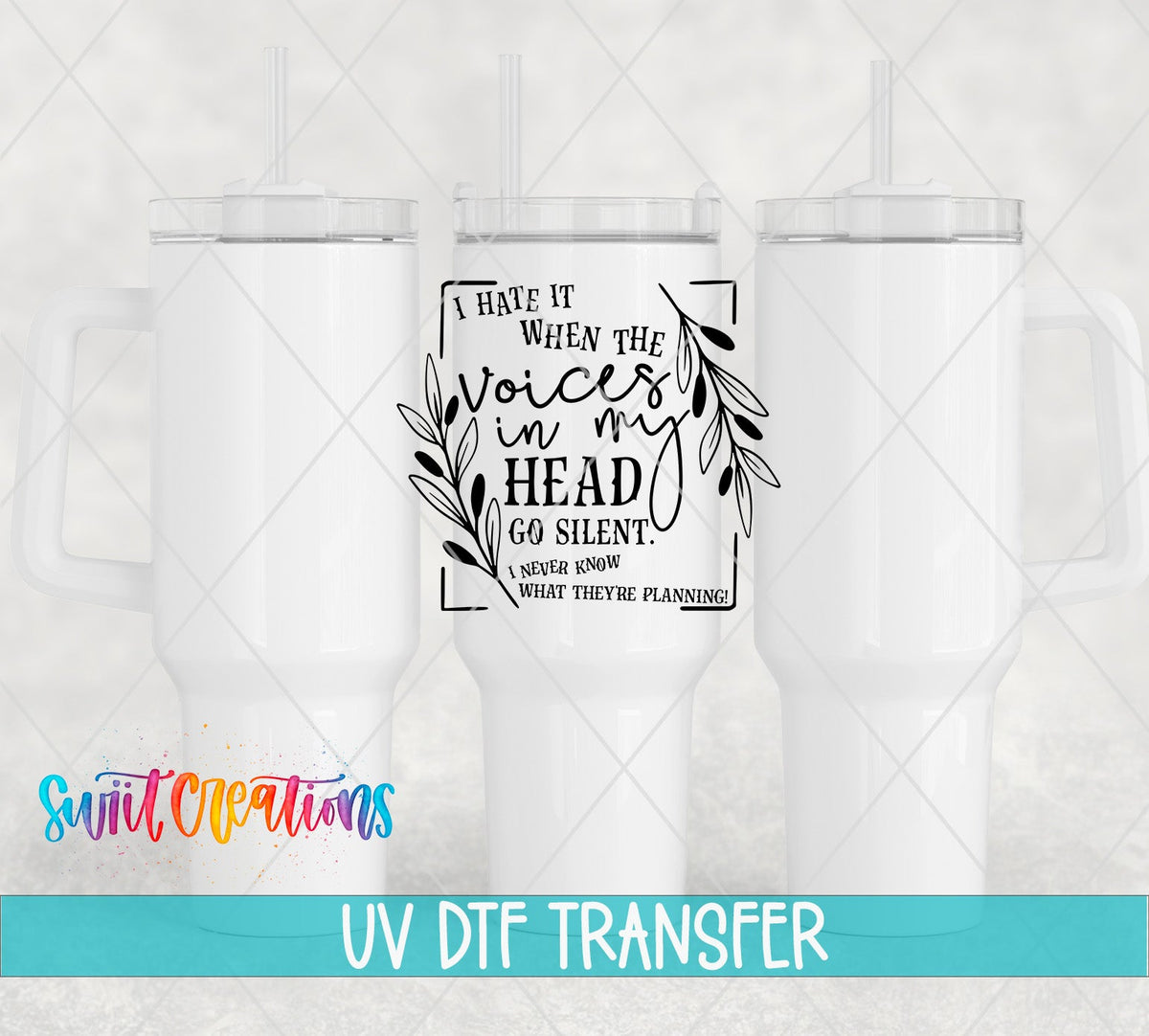 I Hate It When The Voices In My Head Go Silent UV DTF Decal | Funny Quote Tumbler Wrap | UV331 - Swiit Creations