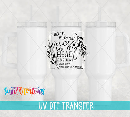 I Hate It When the Voices in My Head Go Silent UV DTF transfer on white 40 oz tumblers