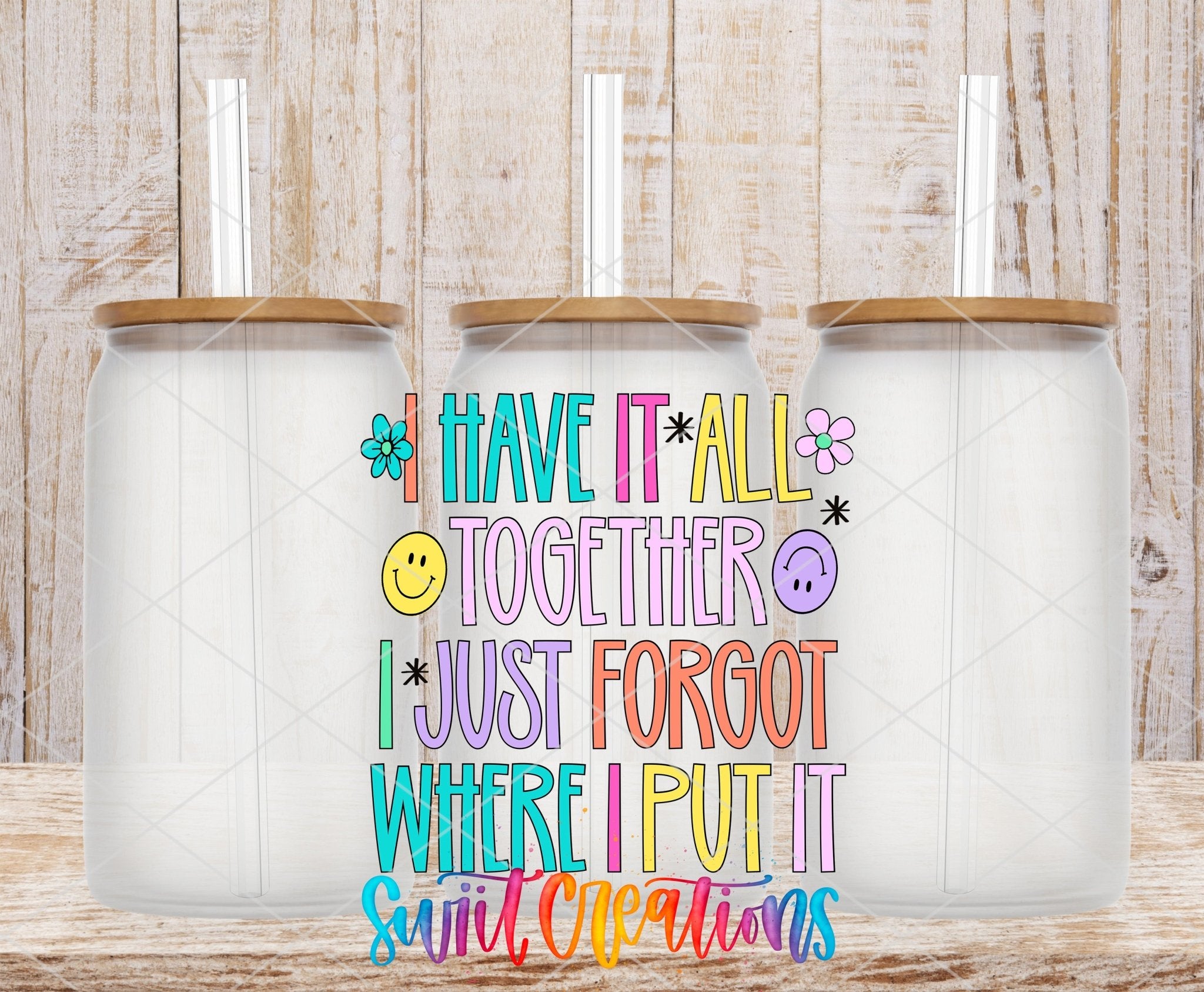 I Have It All Together I Just Forgot Where I Put It UV DTF Decal | UV2037 - Swiit Creations