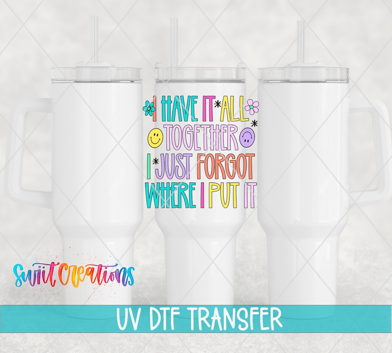 I Have It All Together I Just Forgot Where I Put It UV DTF Decal | UV2037 - Swiit Creations