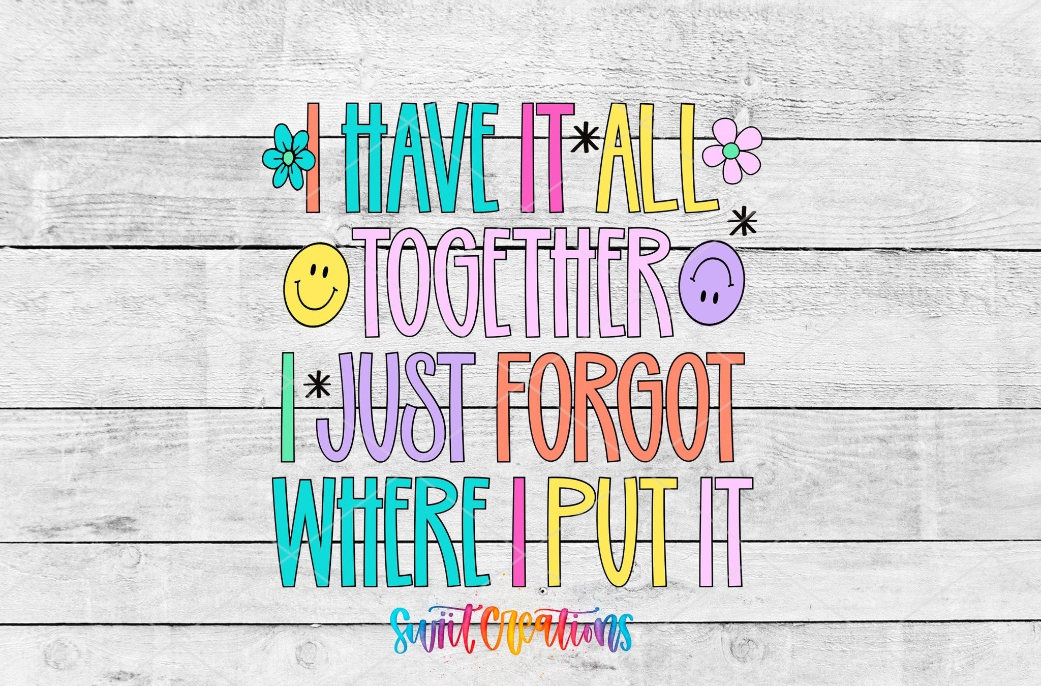 I Have It All Together I Just Forgot Where I Put It UV DTF Decal | UV2037 - Swiit Creations