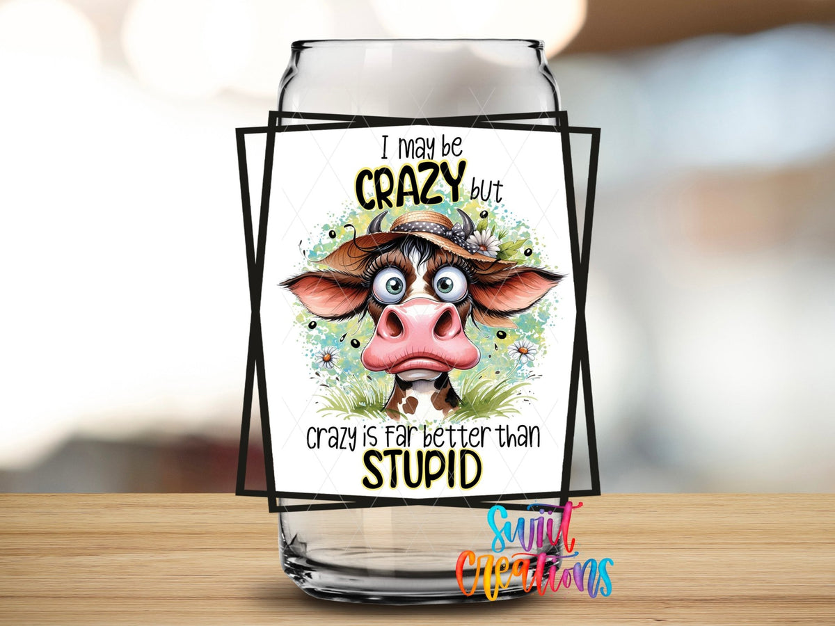 I May Be Crazy but Crazy is Far Better Than Stupid UV DTF Cup Decal | UV876 - Swiit Creations