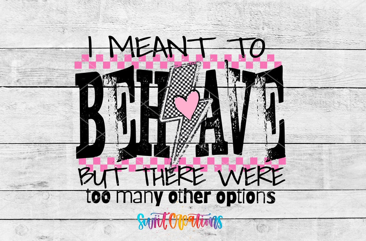I Meant to Behave UV DTF transfer artwork on a white wood background