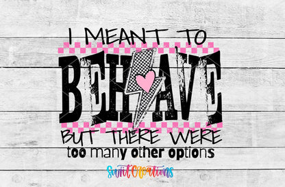 I Meant to Behave UV DTF transfer artwork on a white wood background