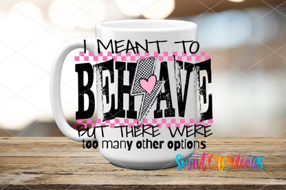 I Meant to Behave UV DTF transfer on a white ceramic coffee mug