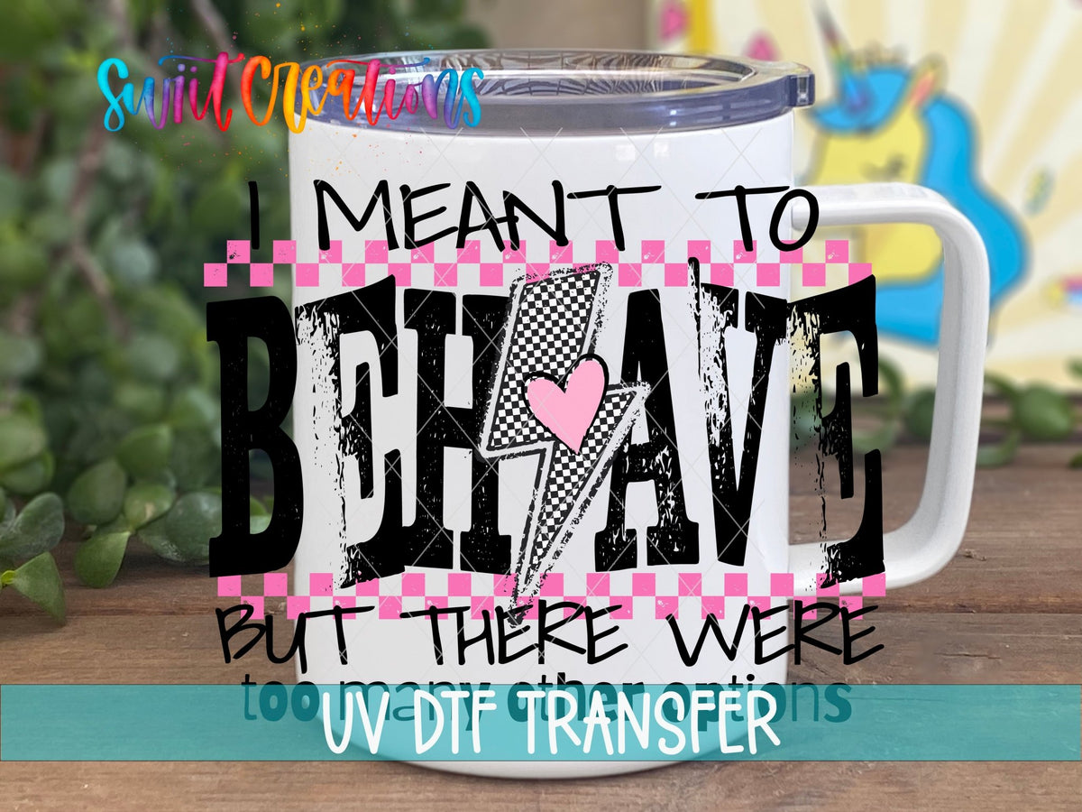 I Meant to Behave UV DTF transfer on a white stainless steel mug with a lid