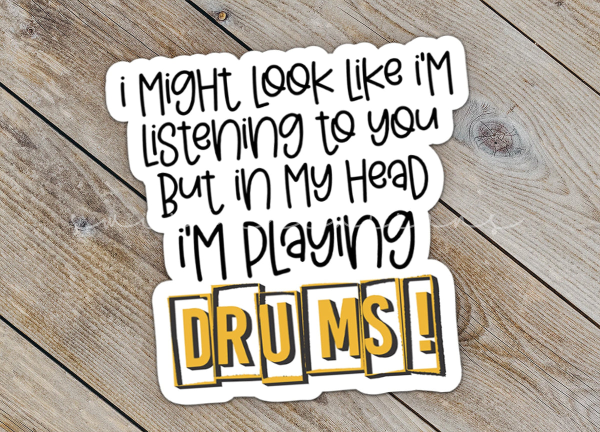 I Might Look Like I'm Listening to You But In My Head I'm Playing Drums Sticker SS750 - Swiit Creations