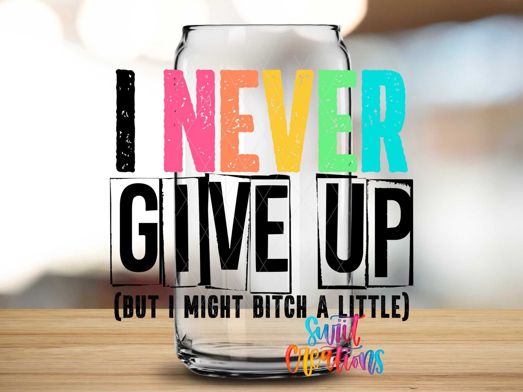 I Never Quit, but I Might Bitch a Little UV DTF Cup Decal | UV418 - Swiit Creations