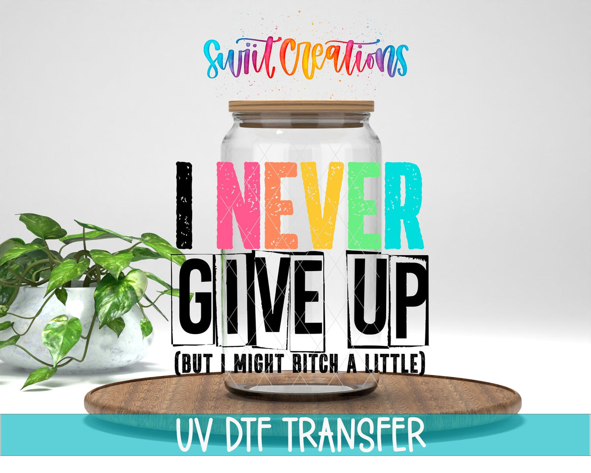 I Never Quit, but I Might Bitch a Little UV DTF Cup Decal | UV418 - Swiit Creations