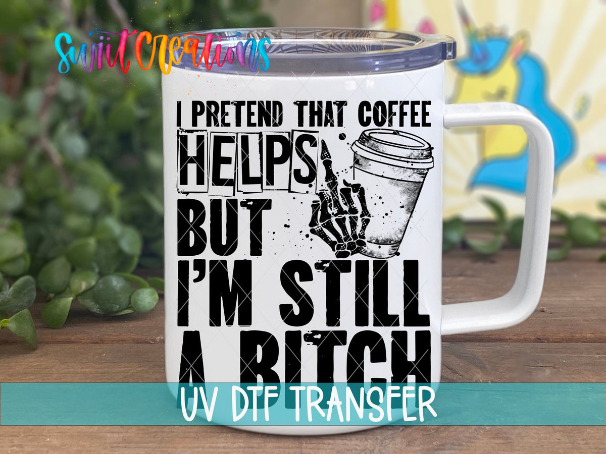 I Pretend That Coffee Helps UV DTF transfer on a white stainless steel mug with a lid