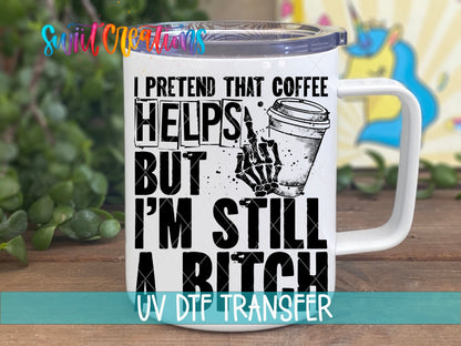 I Pretend That Coffee Helps UV DTF transfer on a white stainless steel mug with a lid